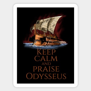 Ancient Greek Epic Mythology - Keep Calm And Praise Odysseus Magnet